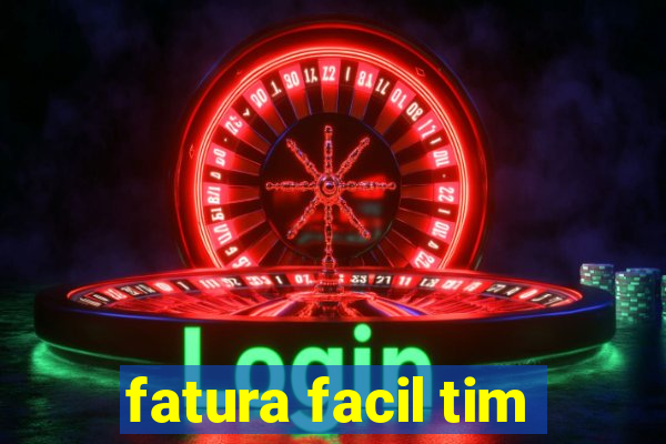 fatura facil tim